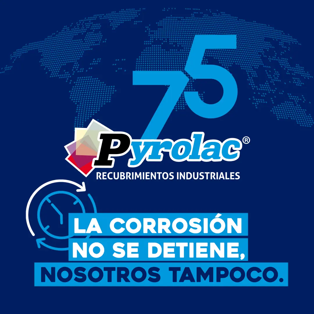 Pyrolac 75 años — la corrosión no se detiene, nosotros tampoco